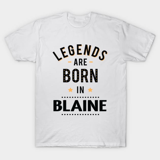 Legends Are Born In Blaine T-Shirt by ProjectX23